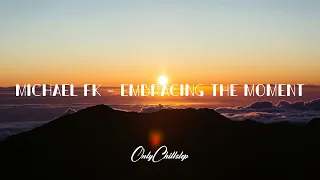 Michael FK - Embracing the Moment