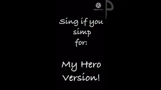 Sing If You Simp For // My Hero Version //