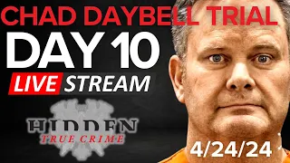 CHAD DAYBELL TRIAL DAY 10 4/24/24