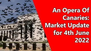 An Opera Of Canaries: Market Update for 4th June 2022