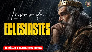 ✝️ ECLESIASTES - Antigo Testamento [Bíblia a Mensagem] 🌧️ Bíblia Falada com Chuva 👉 21