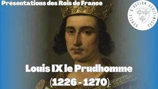 Louis IX le Prudhomme (1226 - 1270) - Présentations des Rois de France