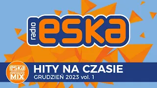 ESKA Hity na Czasie - GrudzieÅ„ 2023 â€“ oficjalny mix Radia ESKA