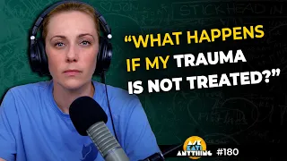 "What can happen if my trauma isn't treated?" ep.180