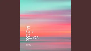 He Is Able To Deliver Me