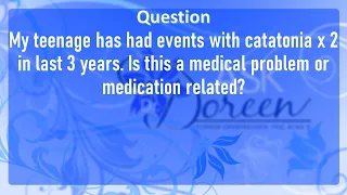 Ask Dr. Doreen: Could the Catatonia my Teenager is Experiencing be Medication Related?
