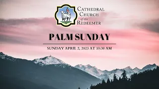 The Sunday of the Passion: Palm Sunday | April 2, 2023 at 10:30 am