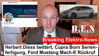 Breaking Elektro-News: Herbert Diess twittert, Cupra Born Serienfertigung, Mustang Mach-E Rückruf