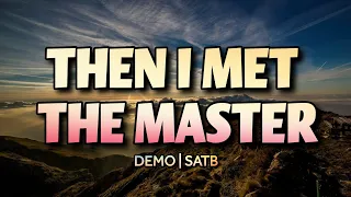 Then I Met The Master | DEMO | SOLO | SATB | Song Offering