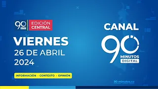 🔴 EN VIVO 90 Minutos: Noticiero 90 Minutos, Edición Central | 26-04-2024