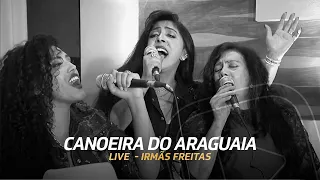 Canoeira do Araguaia - Irmãs Freitas (Ouriana, Ana Lúcia e Luciana) - Live