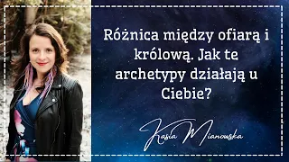 Czym się różni ofiara i królowa? Jak te archetypy działają u Ciebie?