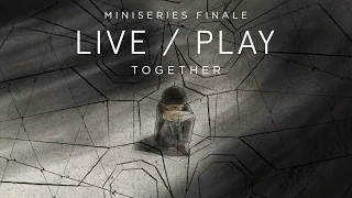 Live/Play Miniseries - Series Finale - Episode 4: Together