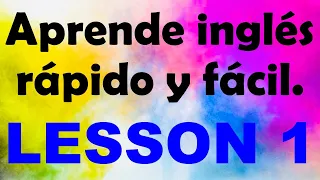 APRENDE INGLÉS rápido y fácil Lección 1