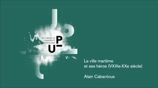 UP 2016/2017 - La ville maritime et ses héros (VXIIIe-XXe siècle) - Alain CABANTOUS