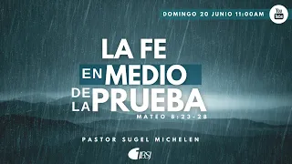 La Fe en Medio de la Prueba | Mateo 8:23-28 | Ps. Sugel Michelén