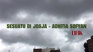 SESUATU DI JOGJA - ADHITIA SOFYAN LIRIK