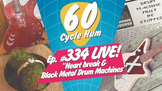 60 Cycle Hum: LIVE! - Heartbreak / Black Metal Drum machine / Blue Album Review & MORE