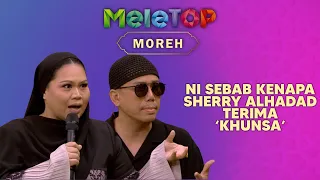 Sherry Alhadad Kongsi Sebab UTAMA Terima ‘Khunsa’ l MeleTOP | Nabil & Neelofa