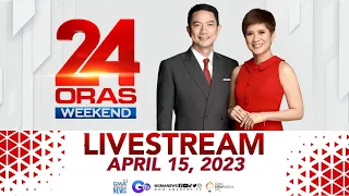 24 Oras Weekend Livestream: April 15, 2023 - Replay