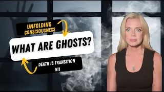 "The Phenomena of Ghosts": Join Our Book Study On Unfolding Consciousness | 27
