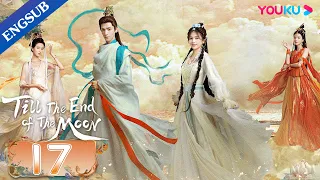 [Till The End of The Moon] EP17 | Falling in Love with the Young Devil God | Luo Yunxi/Bai Lu |YOUKU