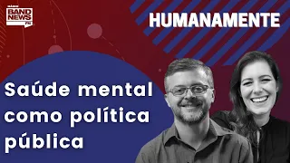 Saúde mental como política pública | HUMANAMENTE