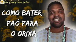 COMO BATER PAÓ PARA O ORIXÁ  | ESPECIAL DESENVOLVIMENTO  - Pai Renan bem sincero