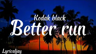 Kodak black - Better run (lyrics video)  LYRICS VIDEO