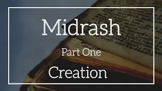 Midrash Series • Part 1 CREATION