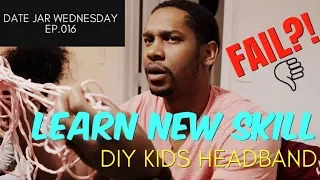 WIFE TEACH HUSBAND NEW SKILL - DIY HEADBAND - DATE JAR WEDNESDAY - EP.016