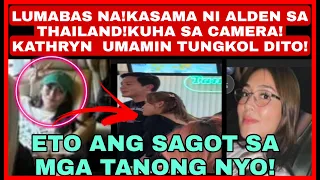 ALDEN RICHARDS TUKOY NA ANG KASAMA SA THAILAND!KATHRYN BERNARDO MAY INAMIN TUNGKOL DITO