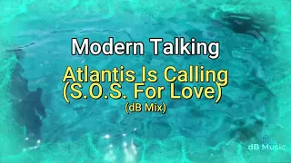 Modern Talking - Atlantis Is Calling (S.O.S. For Love) (dB Mix)