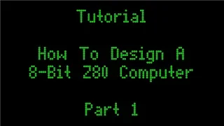 How To Design A 8-Bit Z80 Computer Pt 1