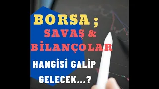 Borsada Savaş ve Bilançolar...! Hangisi Galip Gelecek ? I Bist100 de Yükseliş Ne Zaman Başlar ?