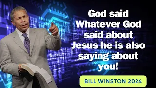 Dr Bill Winston 2024   God said  Whatever God said about Jesus he is also saying about you!