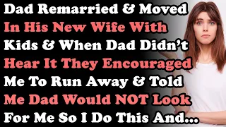 Dad Remarried & Moved In His New Wife With Kids & They Encouraged Me To Run Away When Dad Didn't See