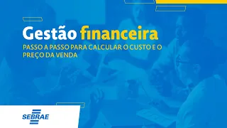 Gestão financeira: Passo a passo para calcular o custo e o preço da venda