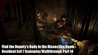 Find the Deputy's Body in the Dissection Room - Resident Evil 7 Gameplay Walkthrough Part 14