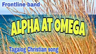 Alpha at Omega Lyrics video by:Frontline band tagalog Christian song Local spiritual song