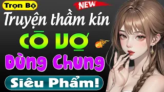 Truyện ngắn thầm kín hấp dẫn: CÔ VỢ DÙNG CHUNG - Nghe thử đi bạn sẽ không hối hận | #mcthuymai