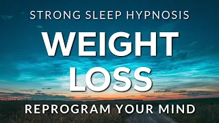 Sleep Hypnosis for Weight Loss ~ Reprogram Your Mind & Body to Naturally Lose Weight (STRONG)