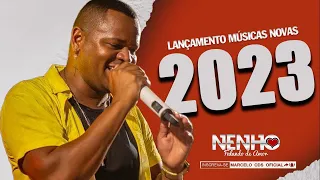 NENHO 2023 MÚSICAS INÉDITAS  ATUALIZADO  2023