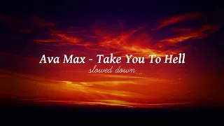 Ava Max - Take You To Hell || Slowed Down