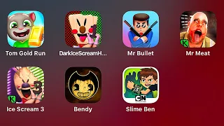 Talking Tom Gold Run,Dark Ice Scream,Mr Bullet,Mr Meat,Ice Scream 3,Bendy and the Ink Machine,Ben 10