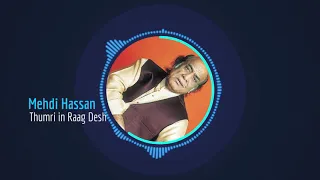 Mehdi Hassan -Thumri in Raag Desh