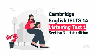 IELTS LISTENING - CAMBRIDGE IELTS 14 - TEST 1 - SECTION 3 (WITH KEY & TRANSCRIPT)