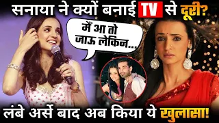 Why Sanaya Irani Doesn’t Want To Come in any TV Show !