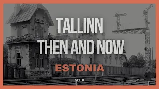 Tallinn, Estonia Then and Now  Vol.  8 🇪🇪