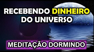 REPROGRAMAÇÃO MENTAL - RECEBENDO DINHEIRO DO UNIVERSO ENQUANTO DORME - MEDITAÇÃO GUIADA